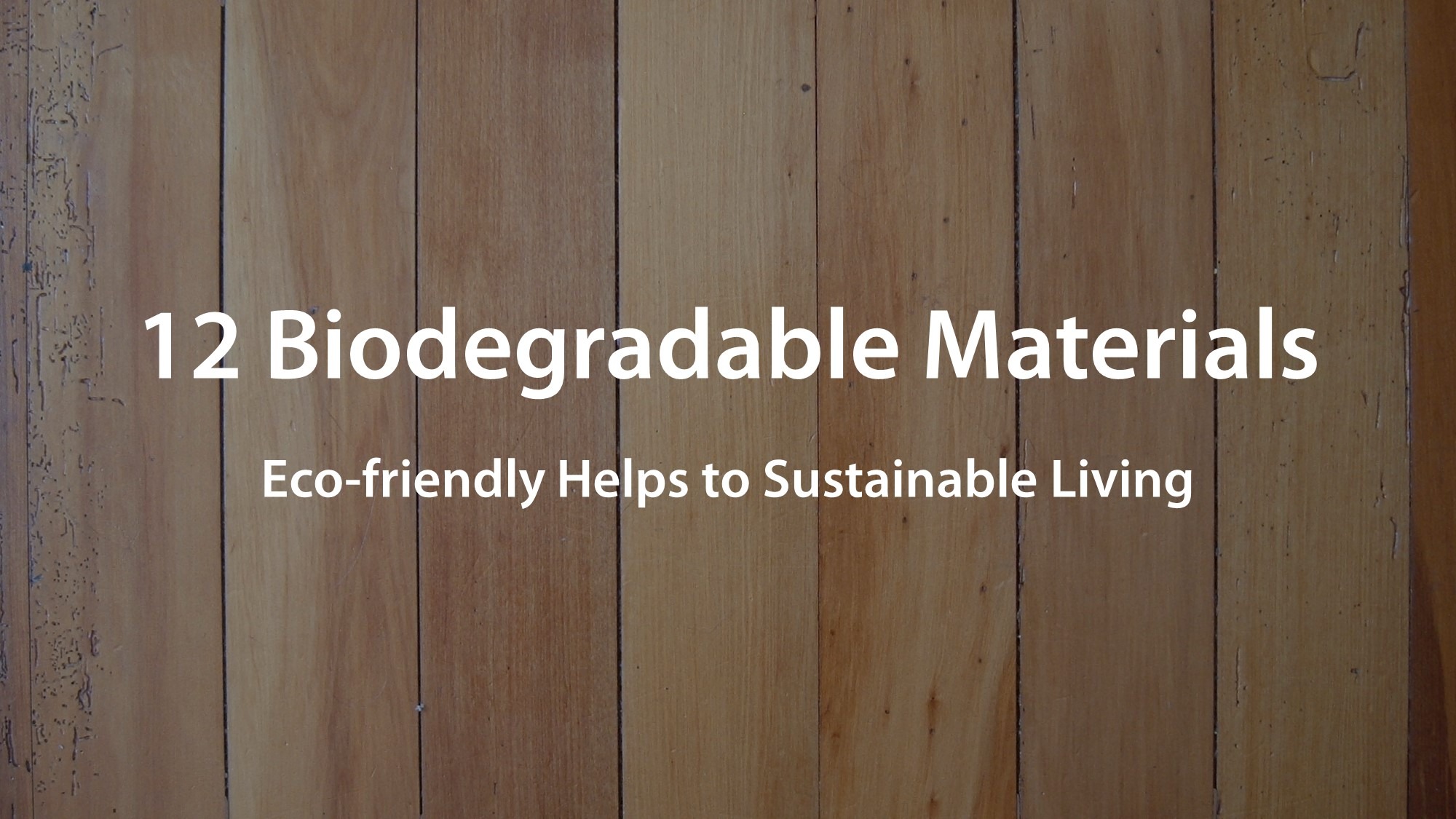 12 Biodegradable Materials Eco-friendly Helps to Sustainable Living