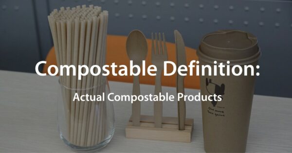 Compostable Meaning: Actual Compostable Products
