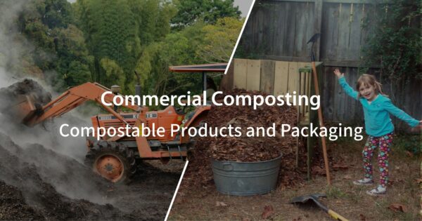 Commercial Composting: Commercially Compostable Products and Packaging