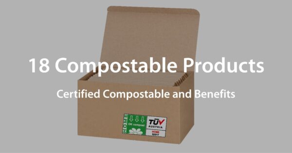 18 Compostable Products Certified Compostable and Benefits